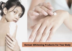 Korean Whitening Products For Your Body