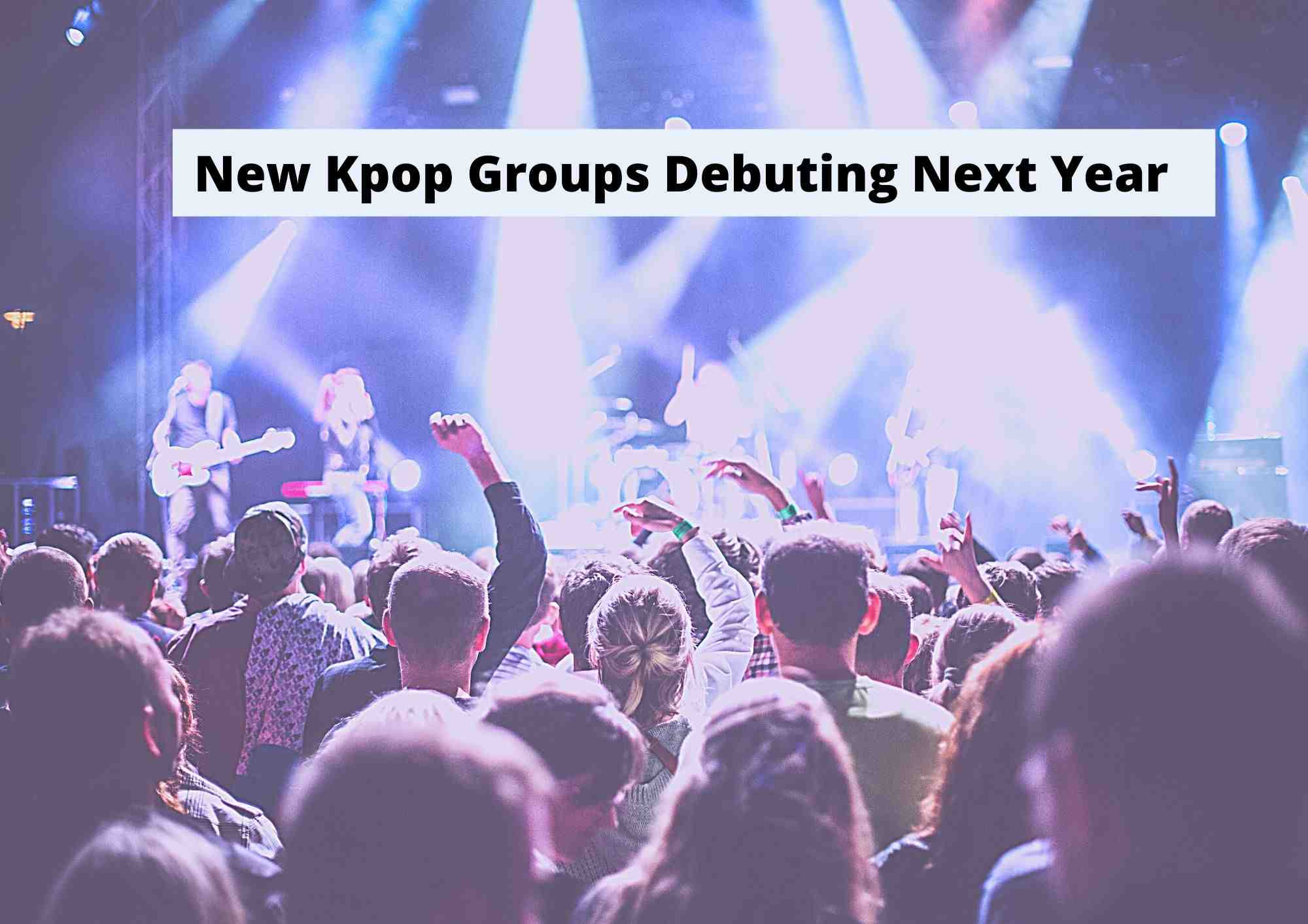2022年にデビューする新しいK-POPグループ