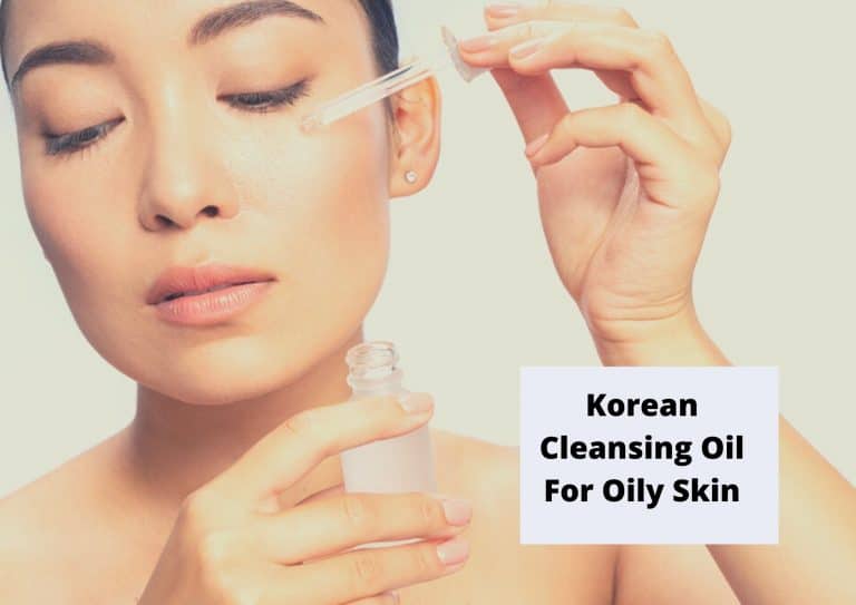 Best Korean Cleansing Oil For Oily Skin For You 2023