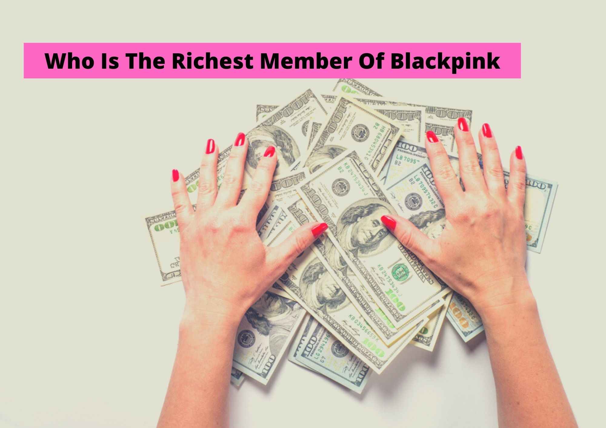 Who Is The Richest Member Of Blackpink