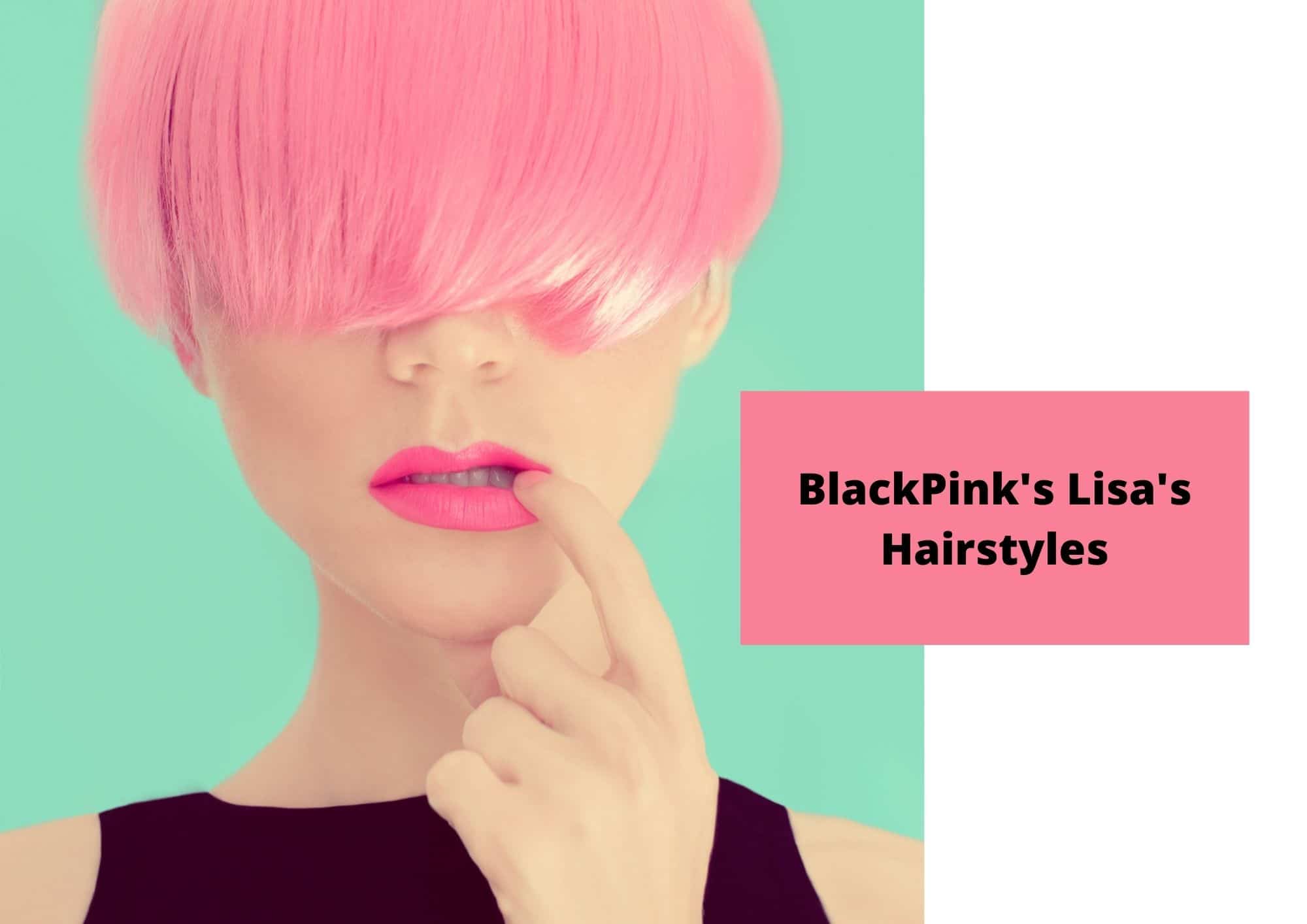 Blackpink LISAヘアスタイル