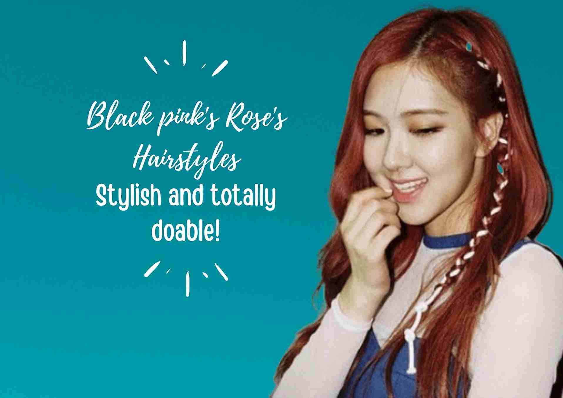 doable hairstyles worn by blackpink's rose