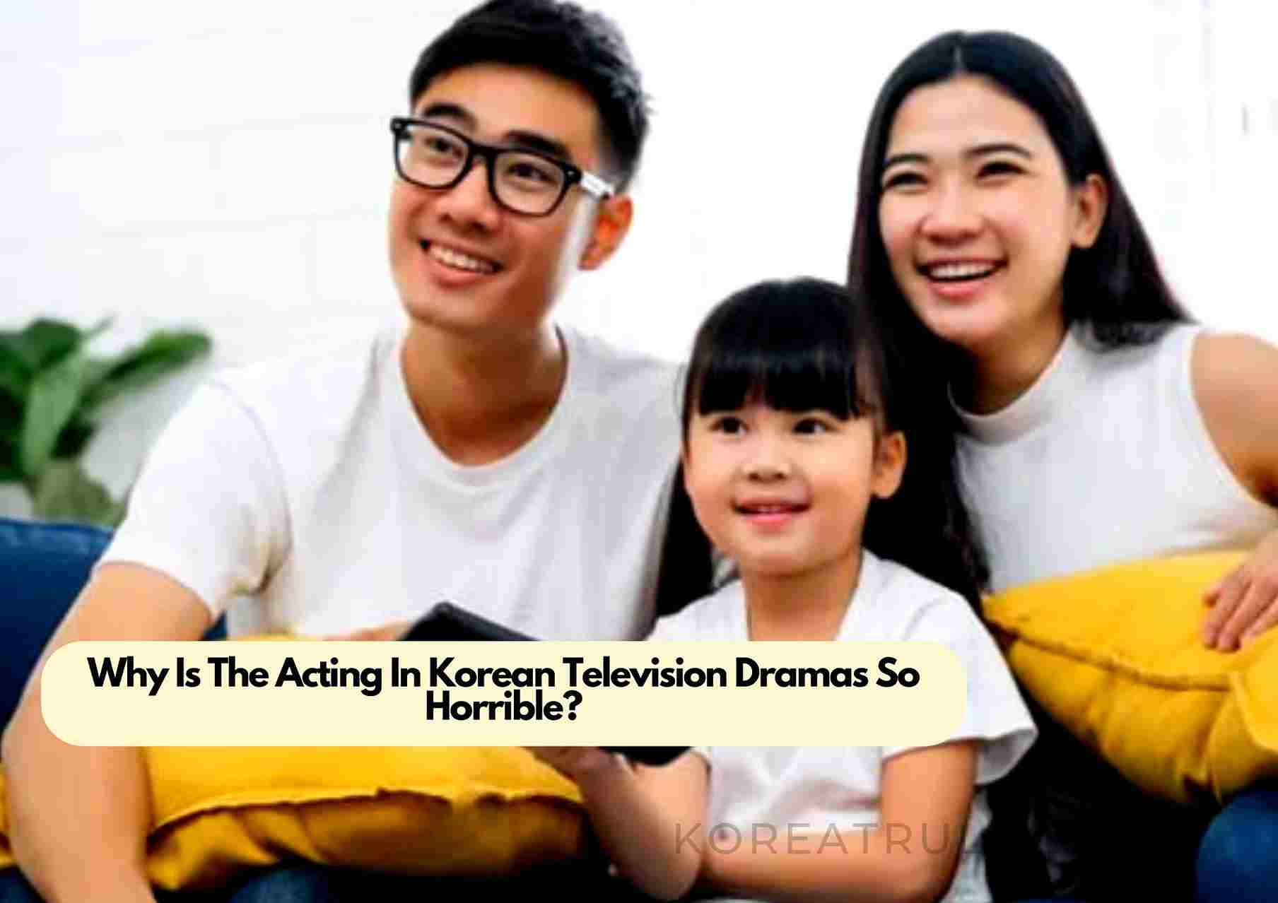 Why Is The Acting In Korean Television Dramas So Horrible
